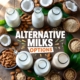 Discover Alternative Milks Options