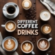 Different Coffee Drinks