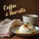 Coffee and Burrata: A Perfect Pairing for Food Enthusiasts